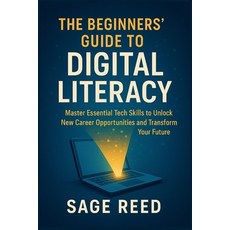 (英文圖書)The Beginners' Guide To Digital Literacy: Master Essential Tech Skills to Unlock... 平裝版, Independently Published, 英文