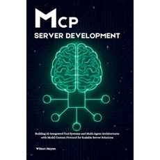 (영문도서)MCP Server Development: Building AI-Integrated Tool Systems and Multi-Agent Arch... Paperback, Independently Published, English, 9798263647605