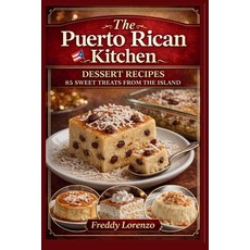 (영문도서)The Puerto Rican Kitchen: Dessert Recipes - 85 Sweet Treats From The Island Paperback, Siglor Publishing, English, 9798996484409