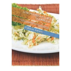 Low Potassium Diet Cookbook: Your Complete Low Potassium Cookbook contains foods to avoid 55 Low P... Paperback, Independently Published
