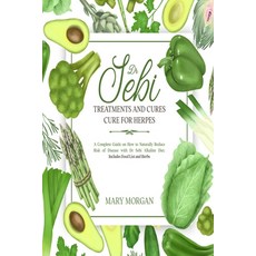 Dr Sebi: Dr Sebi Treatments and Cures - Dr Sebi Cure for Herpes. A Complete Guide on How to Naturall... Paperback, Independently Published, English, 9798583333264