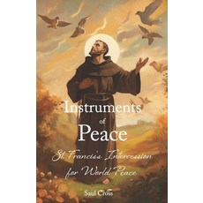 (영문도서) Instruments of Peace: St. Francis's Intercession for World Peace Paperback, Independently Published, English, 9798864180341