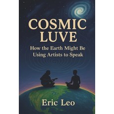 (영문도서)Cosmic Luve: How the Earth Might Be Using Artists to Speak Paperback, Independently Published, English, 9798263185077