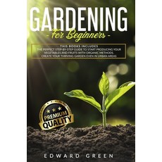 Gardening for Beginners: The Perfect step-by-step Guide to Start Producing Your Vegetables and Fruit... Paperback, Independently Published