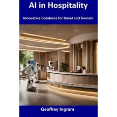 (영문도서) AI in Hospitality: Innovative Solutions for Travel and Tourism Paperback, Independently Published, English, 9798856368825