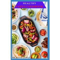 Healthy Fajita Cookbook: Everything You Need To Make Your Own Fajita: Includes Delicious Recipes And... Paperback, Independently Published, English, 9798560460075
