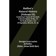 (영문도서) Buffon's Natural History (Volume IX); Containing a Theory of the Earth a General History of ... Paperback, Alpha Edition, English, 9789356084865