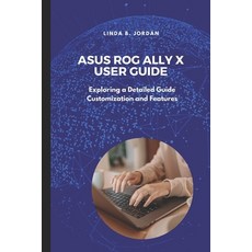 (영문도서) Asus ROG Ally X User Guide: Exploring a Detailed Guide Customization and Features Paperback, Independently Published, English, 9798308242796