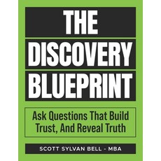 (영문도서)The Discovery Blueprint: Ask Questions That Build Trust And Reveal Truth Paperback, Aries711 LLC, English, 9798991175678