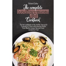 The complete Mediterranean diet cookbook: The last cookbook on the market lose up to 5 pounds in 5 ... Hardcover, Richard Colley, English, 9781802673319