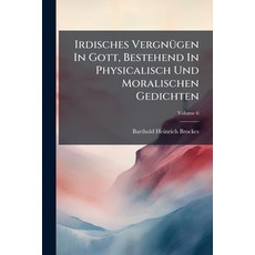 (英文圖書)Irdisches Vergnügen In Gott Bestehend In Physicalisch Und Moralischen Gedichten... 平裝版, Nabu Press, 英文