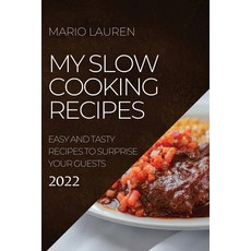 (영문도서) My Slow Cooking Recipes 2022: Easy and Tasty Recipes to Surprise Your Guests Paperback, Mario Lauren, English, 9781804503690