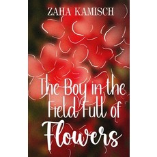 (영문도서) The Boy in the Field Full of Flowers Paperback, Independently Published, English, 9798879646108
