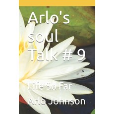 (영문도서)Arlo's soul Talk # 9: Life So Far Paperback, Independently Published, English, 9798301102516