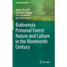 (영문도서) Bialowieża Primeval Forest: Nature and Culture in the Nineteenth Century Hardcover, Springer, English, 9783030334789