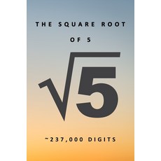The Square Root of 5 √5 237 000 Digits: Famous Mathematics Constants Principal Square Root of ... Paperback, Independently Published, English, 9798618714990