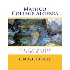 (영문도서) Mathco College Algebra: The Step-by-Step Study Guide Paperback, Createspace Independent Pub..., English, 9781717108074