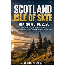 (영문도서)Scotland Isle of Skye Hiking Guide 2026: Best Trails Fairy Pools Quiraing Walk... Paperback, Independently Published, English, 9798197014023 Independently Published, English, 9798197014023