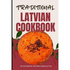 (영문도서) Traditional Latvian Cookbook: 50 Authentic Recipes from Latvia Paperback, Independently Published, English, 9798883748287