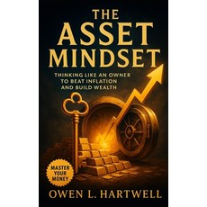 (영문도서)The Asset Mindset: Thinking Like an Owner to Beat Inflation and Build Wealth Paperback, Independently Published, English, 9798264770180