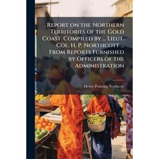 (英文圖書)Report on the Northern Territories of the Gold Coast. Compiled by ... Lieut. Col... 平裝版, Hutson Street Press, 英文