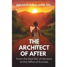(영문도서)The Architect of After: From the Red Dirt of Jamaica to the Office of Success Paperback, Living by the Daly Standard..., English, 9798996086900