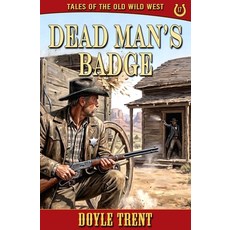 (영문도서)Dead Man's Badge: Tales of the Old Wild West - Book 17 Paperback, Caliber Books, English, 9781635295375 Caliber Books, English, 9781635295375