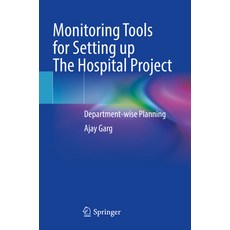 (영문도서) Monitoring Tools for Setting Up the Hospital Project: Department-Wise Planning Paperback, Springer, English, 9789819966653