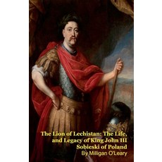 (영문도서)The Lion of Lechistan: The Life and Legacy of King John III Sobieski of Poland Paperback, Silverback Books, English, 9798235336964