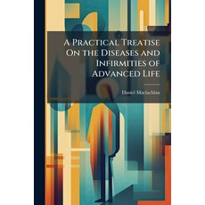 (영문도서)A Practical Treatise On the Diseases and Infirmities of Advanced Life Paperback, Nabu Press, English, 9781143797781