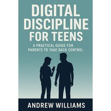 (영문도서)Digital Discipline for Teens: A Practical Guide for Parents to Take Back Control Paperback, Independently Published, English, 9798290292939
