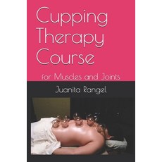 Cupping Therapy Course: for Muscles and Joints Paperback, Independently Published, English, 9798742805762