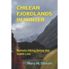 (영문도서)Chilean Fjordlands in Winter: Remote Hiking Below the Storm Line Paperback, Independently Published, English, 9798279046751