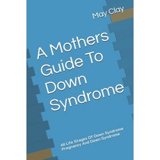 (영문도서) A Mothers Guide To Down Syndrome: All Life Stages Of Down Syndrome Pregnancy An... Paperback, Independently Published, English, 9798307797044