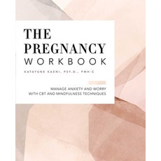 The Pregnancy Workbook:Manage Anxiety and Worry with CBT and Mindfulness Techniques, The Pregnancy Workbook, Kaeni, Katayune(저), Rockridge Press