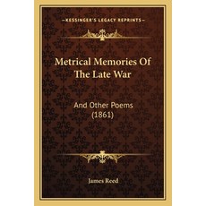 (영문도서) Metrical Memories Of The Late War: And Other Poems (1861) Paperback, Kessinger Publishing, English, 9781165422104