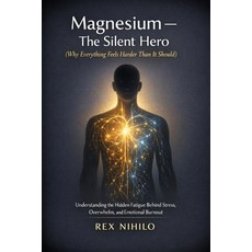 (영문도서)Magnesium - The Silent Hero (Why Everything Feels Harder Than It Should.): Under... Paperback, Quite Frank Educational Ser..., English, 9781997668688