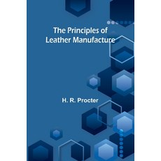 (영문도서) The Principles of Leather Manufacture Paperback, Alpha Edition, English, 9789362518699