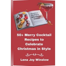 (英文圖書)Festive Holiday Mixology Guide: 50+ Merry Cocktail Recipes to Celebrate Christma... 平裝版, Independently Published, 英文