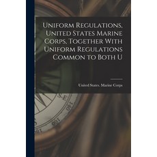 (영문도서) Uniform Regulations United States Marine Corps Together With Uniform Regulations Common to ... Paperback, Legare Street Press, English, 9781018311685