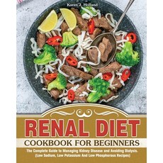 Renal Diet Cookbook for Beginners: The Complete Guide to Managing Kidney Disease and Avoiding Dialys... Paperback, Karen J. Holland