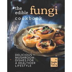 (영문도서) The Edible Fungi Cookbook: Delicious Mushroom Dishes for a Healthier Lifestyle Paperback, Independently Published, English, 9798761974135