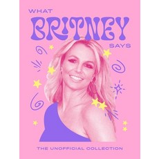 (영문도서)What Britney Says: The Unofficial Collection Hardcover, Quadrille Publishing, English, 9781837834358