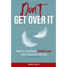(英文圖書)Don't Get Over It: How To Transform Sudden Loss Into Purposeful Identity 平裝版, Rivanna Heights Media, 英文