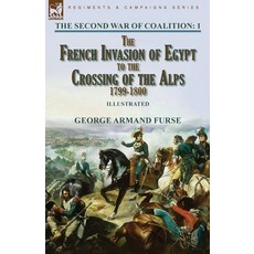 (영문도서) The Second War of Coalition-Volume 1: the French Invasion of Egypt to the Crossing of the Alp... Paperback, Leonaur Ltd, English, 9781915234131