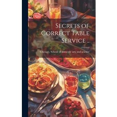 (영문도서) Secrets of Correct Table Service .. Hardcover, Legare Street Press, English, 9781020487798