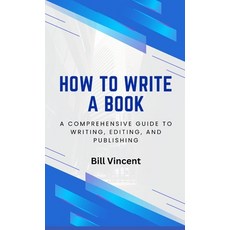 (영문도서) How to Write a Book: A Comprehensive Guide to Writing Editing and Publishing Hardcover, Rwg Publishing, English, 9798330322879