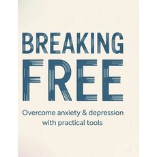 (영문도서)Breaking Free: Overcome Anxiety & Depression with Practical Tools Paperback, Independently Published, English, 9798297476707
