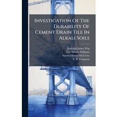 (영문도서)Investigation Of The Durability Of Cement Drain Tile In Alkali Soils Hardcover, Hutson Street Press, English, 9781024658118