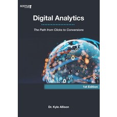(영문도서) Digital Analytics: The Path from Clicks to Conversions Paperback, Sentia Publishing, English, 9798989409709